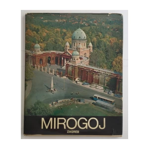 MIROGOJ ZAGREB 1873-1973, GRAFIČKI ZAVOD HRVATSKE, ZAGREB 1974.