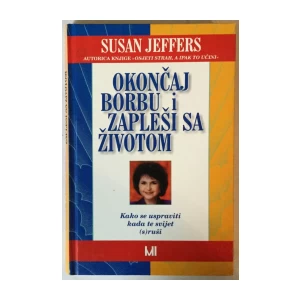 Susan Jeffers: Okončaj borbu i zapleši sa životom