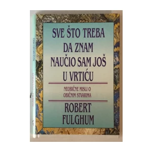 Robert Fulghum: Sve što treba da znam naučio sam još u vrtiću