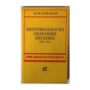 Igor Karaman: Industrijalizacija građanske Hrvatske (1800.-1941.)