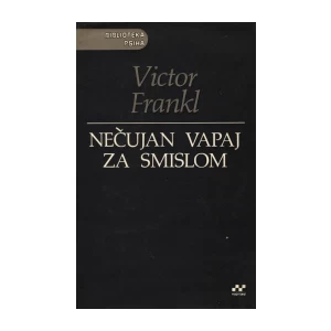 Viktor E. Frankl: Nečujan vapaj za smislom