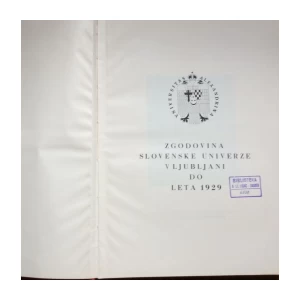 ZGODOVINA SLOVENSKE  UNIVERZE V LJUBLJANI DO LETA 1929. LJUBLJANA, 1929.