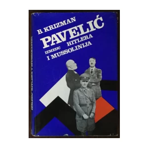 Bogdan Krizman: Pavelić između Hitlera i Mussolinija