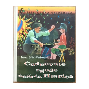 IVANA BRLIĆ- MAŽURANIĆ : ČUDNOVATE ZGODE ŠEGRTA HLAPIĆA