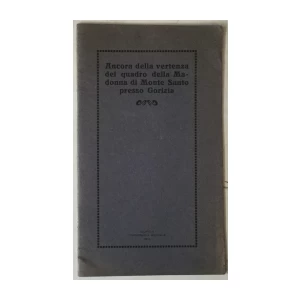 Ancora della vertenza del quadro della Madonna di Monte Santo presso Gorizia