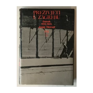 Josip Horvat: Preživjeti u Zagrebu, Dnevnik 1943.-1945.