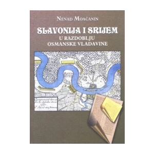 Nenad Moačanin: Slavonija i Srijem u razdoblju Osmanske vladavine
