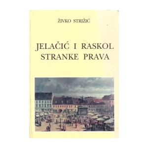 Živko Strižić: Jelačić i raskol stranke prava