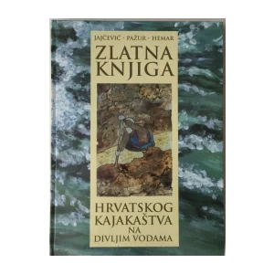 Jajčević, Pažur, Hemar: Zlatna knjiga hrvatskog kajakaštva na divljim vodama