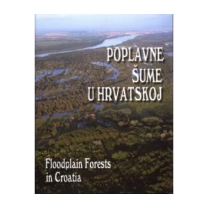 Poplavne šume u Hrvatskoj: Floodplain Forests in Croatia