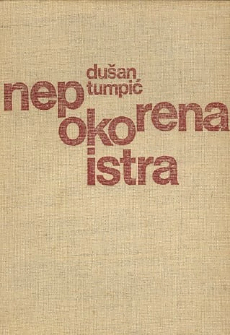 Dušan Tumpić: Nepokorena Istra