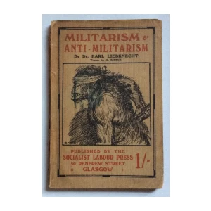 KARL LIEBKNECHT, MILITARISM &amp; ANTI - MILITARISM