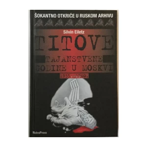 Silvin Eiletz: Titove tajanstvene godine u Moskvi 1935.-1940.