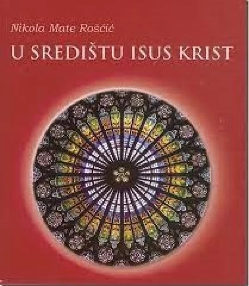 Nikola Mate Roščić: U središtu Isus Krist