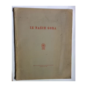 IZ NAŠIH GORA, IZDALO SLOVENSKO PLANINARSKO DRUŠTVO, DIO 1-3, LJUBLJANA 1935-1940