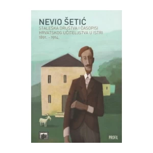 Nevio Šetić: Staleška društva i časopisi hrvatskog učiteljstva u Istri 1891-1914