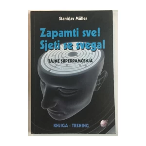 Stanislav Müller: Zapamti sve! Sjeti se svega! Tajne superpamćenja
