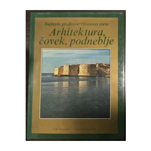 Najlepše građevine i prostori sveta - Arhitektura, čovek, podneblje