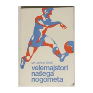 Jerko Šimić: Velemajstori našega nogometa