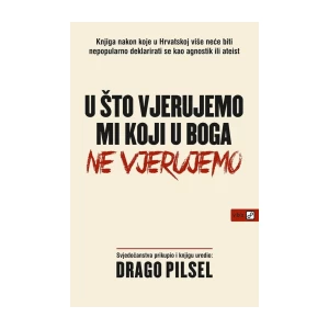 Drago Pilsel: U što vjerujemo mi koji u  Boga ne vjerujemo