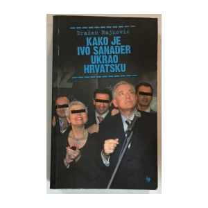 Dražen Rajković: Kako je Ivo Sanader ukrao Hrvatsku