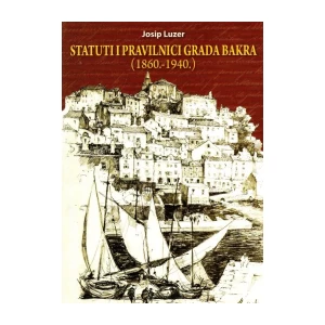 Josip Luzer: Statuti i pravilnici grada Bakra 1860-1940