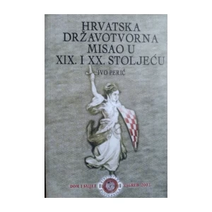 Ivo Perić: Hrvatska državotvorna misao u  XIX. i XX. stoljeću