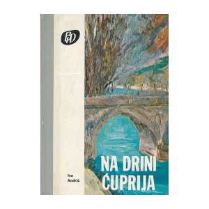 Ivo Andrić: Na Drini ćuprija