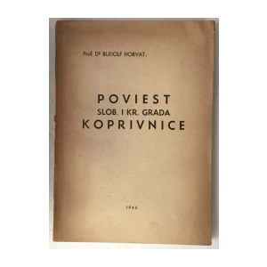 Rudolf Horvat: Poviest slob. i kr. grada Koprivnice