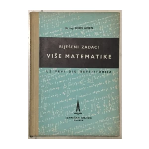 Boris Apsen: Riješeni zadaci više matematike uz prvi dio repetitorija