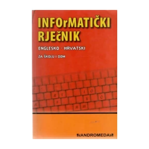 Informatički rječnik Englesko-hrvatski za školu i dom