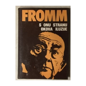 Erich Fromm: S onu stranu okova iluzije