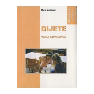 Maria Montessori: Dijete: Tajna djetinjstva