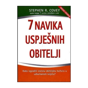 Covey: Stephen R.: 7 navika uspješnih obitelji