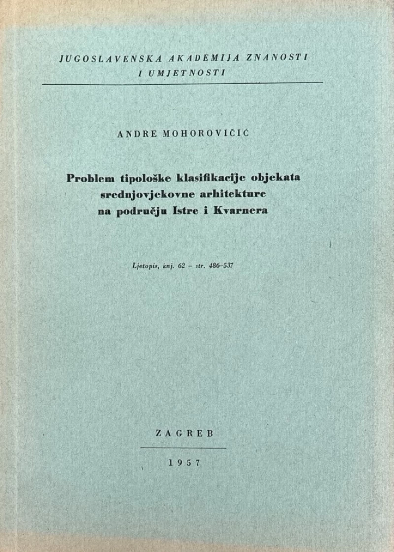 Mohorovičić Andre: Problem tipološke klasifikacije objekata srednjevjekovne arhitekture na području Istre i Kvarnera