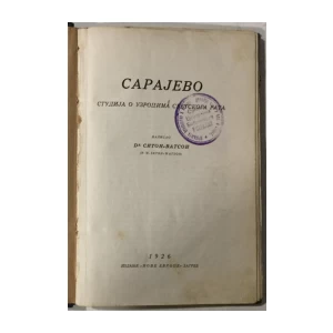 Seton-Watson Robert William: Sarajevo - Studija o uzrocima svetskoga rata