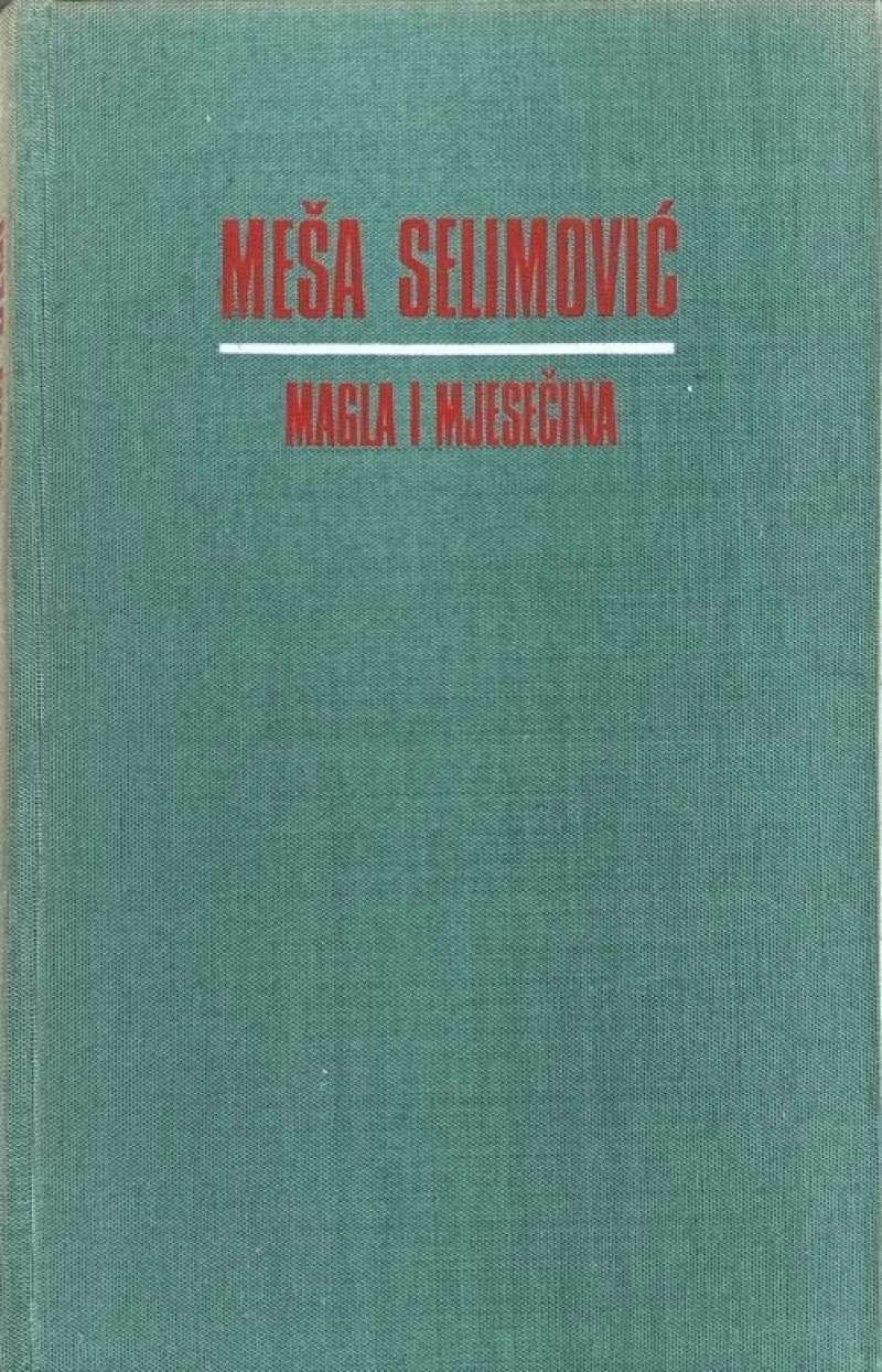Selimović Meša: Magla i mjesečina