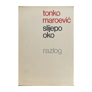 Tonko Maroević: Slijepo oko