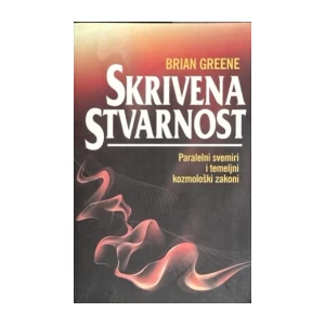 Greene Brian: Skrivena stvarnost. Paralelni svemiri i temeljni kozmološki zakoni knjige