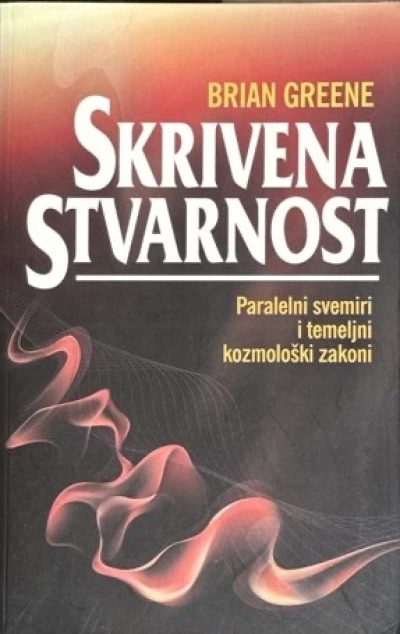 Greene Brian: Skrivena stvarnost. Paralelni svemiri i temeljni kozmološki zakoni knjige