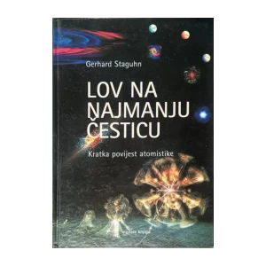 Staguhn Gerhard: Lov na najmanju česticu, Kratka povijest atomistike