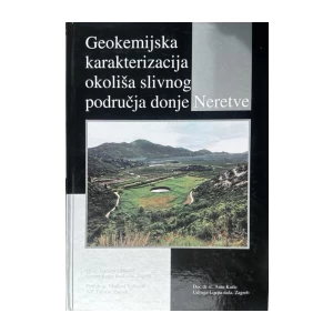 Ante Kutle: Geokemijska karakterizacija okoliša slivnog područja donje Neretve