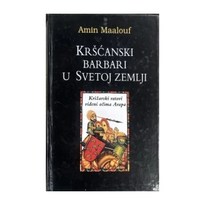 Maalouf Amin: Kršćanski barbari u Svetoj zemlji