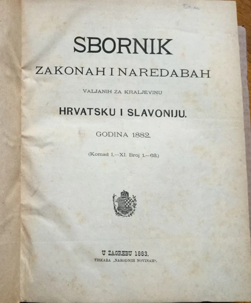 SBORNIK ZAKONAH I NAREDBAH VALJANIH ZA KRALJEVINU HRVATSKU I SLAVONIJU, GODINA 1882. ZAGREB, 1883.