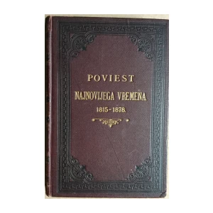 IVAN RABAR, POVIJEST NAJNOVIJEG VREMENA, OD GODINE 1815 DO GODINE 1878., IZDANJE MATICE HRVATSKE, ZAGREB, 1898.