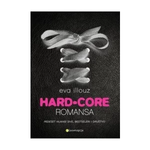 Eva Illouz: Hard-core romansa/Hladna intimnost