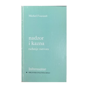 Michel Foucault: Nadzor i kazna - Rađanje zatvora