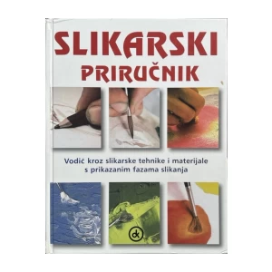 Dušević Zdravko, Kršovnik Emil: Slikarski priručnik: vodič kroz slikarske tehnike i materijale s prikazanim fazama slikanja