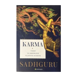 Sadhguru: Karma - Vodič za kreiranje vlastite sudbine