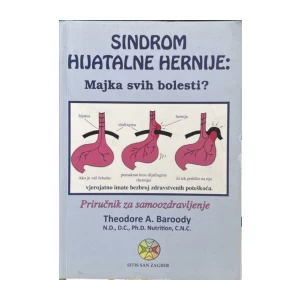 Theodore A. Baroody: "Sindrom hijatalne hernije”. Majka svih bolesti? Priručnik za samoozdravljenje.